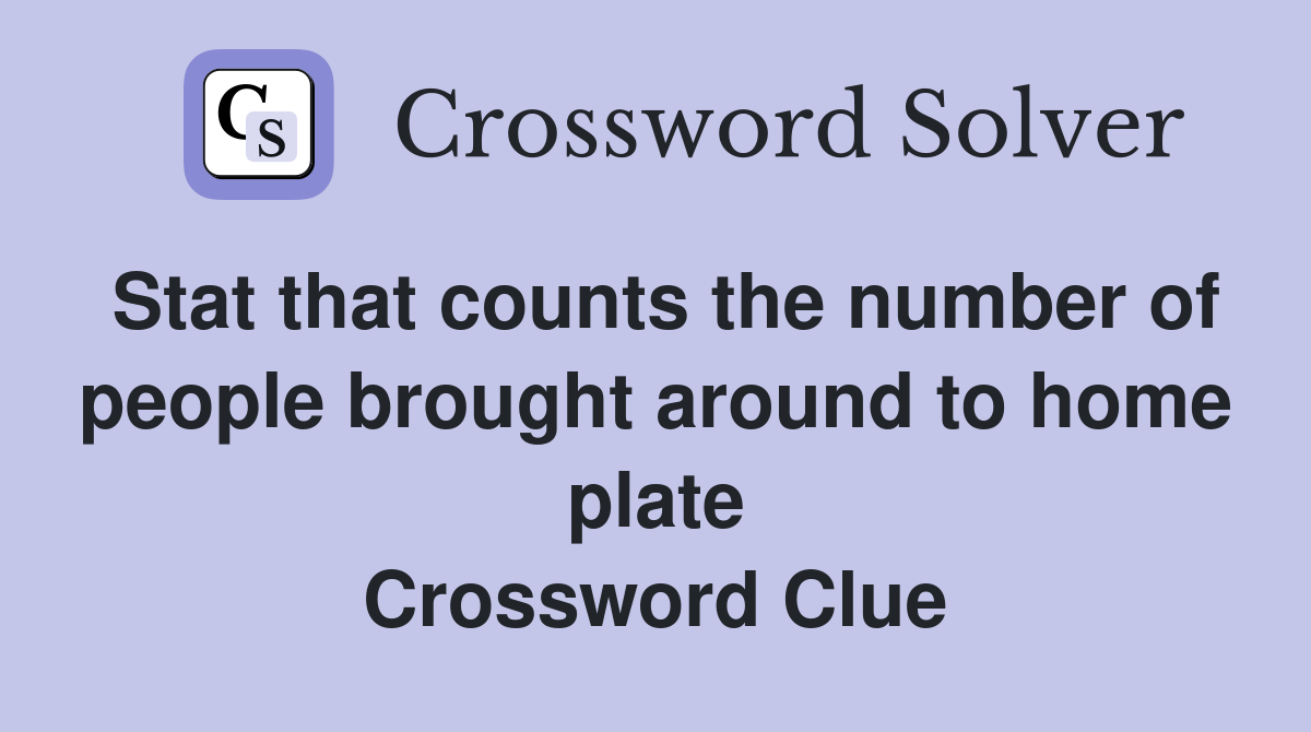 Stat that counts the number of people brought around to home plate